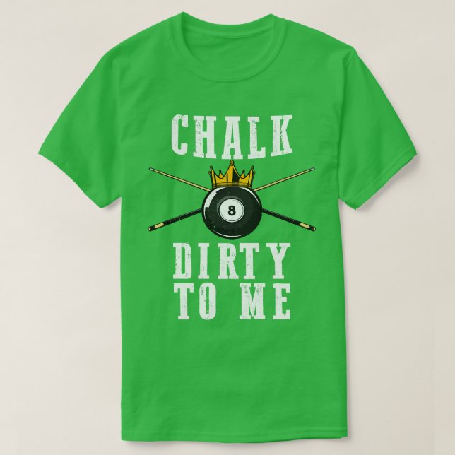 Billiards Chalk Dirty to me Bassäng 8 T Shirt (Design framsida)