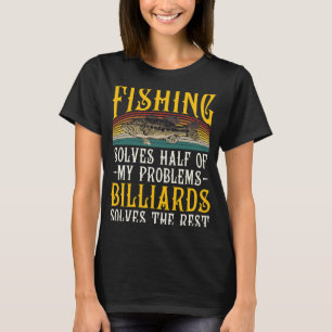 Billiards löser resten av mina problem med fiske H T Shirt