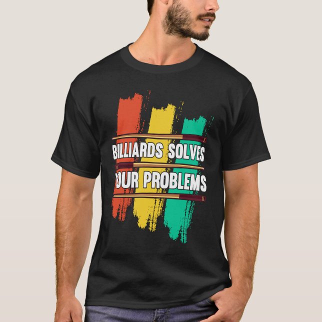 Billiards Solves Your Problems I Snooker I Billiar T Shirt (Framsida)