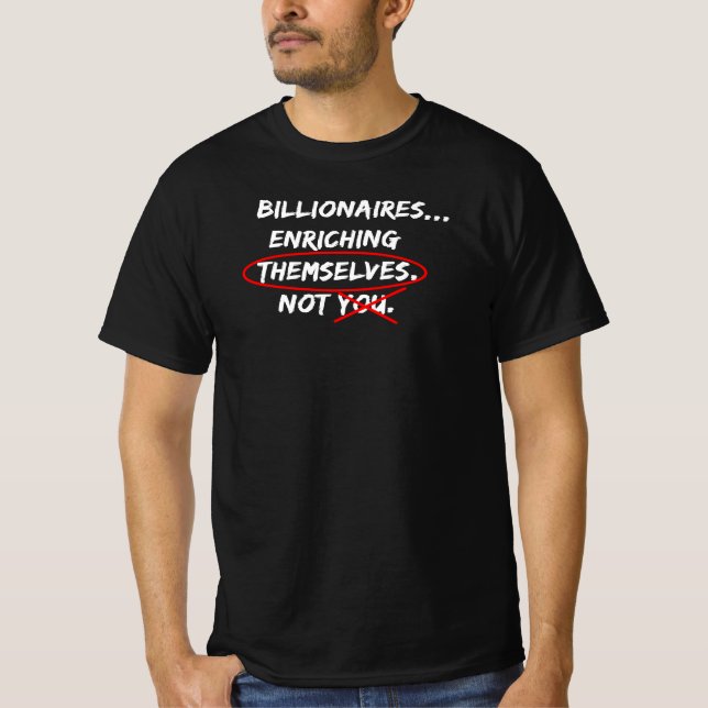 Billionaires...att berika sig själva. Inte du. T Shirt (Framsida)