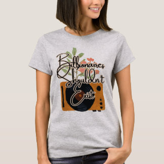 Billionaires ska inte finnas t shirt