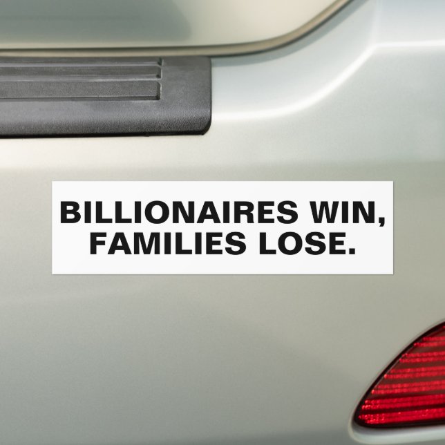 Billionaires Win, Families Lose.™ Bumper Sticker Bildekal (På Bil)