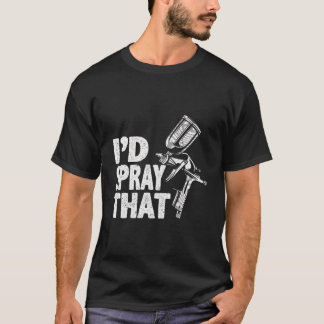 Bilmålare Iâ€™D Spray that Auto Body Painter T Shirt