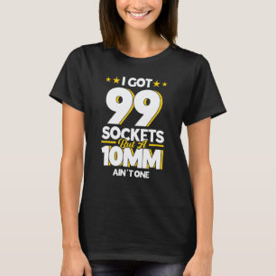 Bilmekaniker Jag Har 99 Utlägg Men En 10mm Är Inte T Shirt