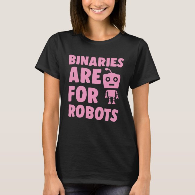 Binaries Are For Robots Cute Genderfluid Nonbinary T Shirt (Framsida)