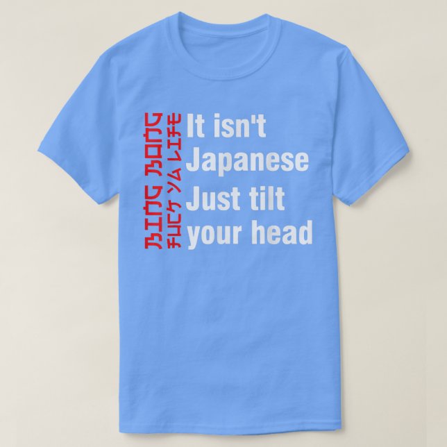 Bing Bong It isn't Japanese Just Tilt Your Head  T Shirt (Design framsida)