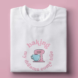 Bing My Dreams Kom True Rosa Cake Baker Funny T Shirt