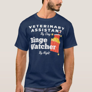 Binge Watcher Veterinary Assistant T Shirt
