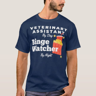 Binge Watcher Veterinary Assistant T Shirt