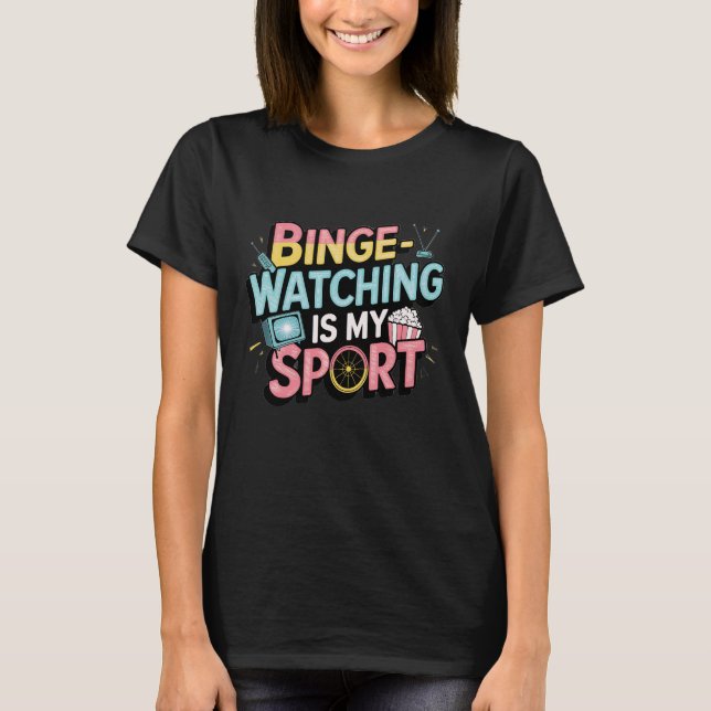 Binge Watching är Min sport T Shirt (Framsida)