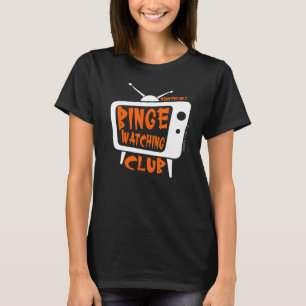 Binge Watching Klubb Member Only Tv Streaming Oran T Shirt