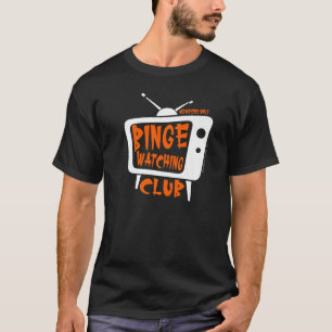Binge Watching Klubb Member Only Tv Streaming Oran T Shirt