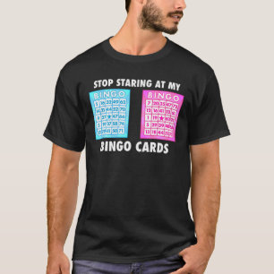 Bingo Älskare slutar stirra på mitt Bingo-kort S T Shirt