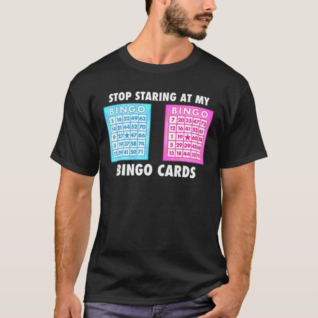 Bingo Älskare slutar stirra på mitt Bingo-kort Spe T Shirt (Framsida)