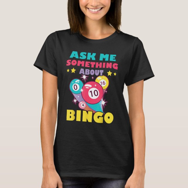 Bingo Balls Ask Me Something About Bingo Gambling  T Shirt (Framsida)