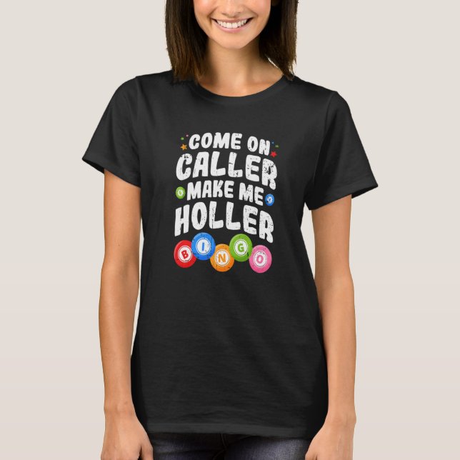 Bingo Come On Caller Make Me Holler Bingo Player P T Shirt (Framsida)