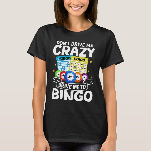 Bingo Don't Drive Me Crazy Drive Me To Bingo T Shirt (Framsida)