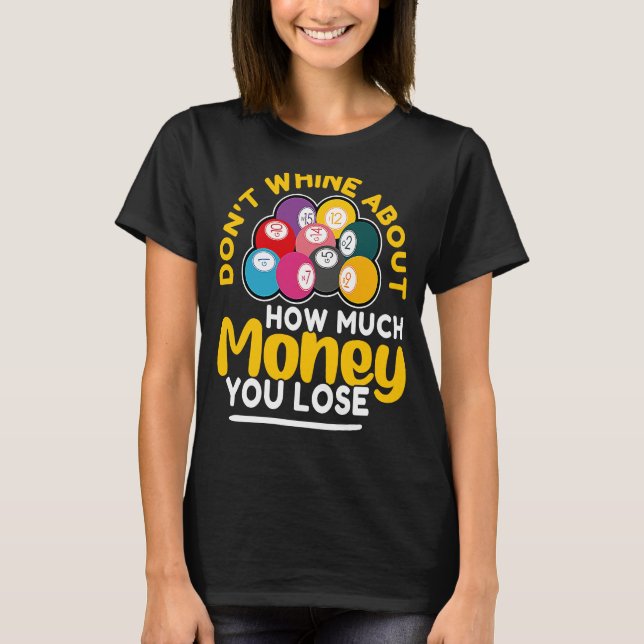 Bingo Don't Whine About How Much Money You Lose T Shirt (Framsida)
