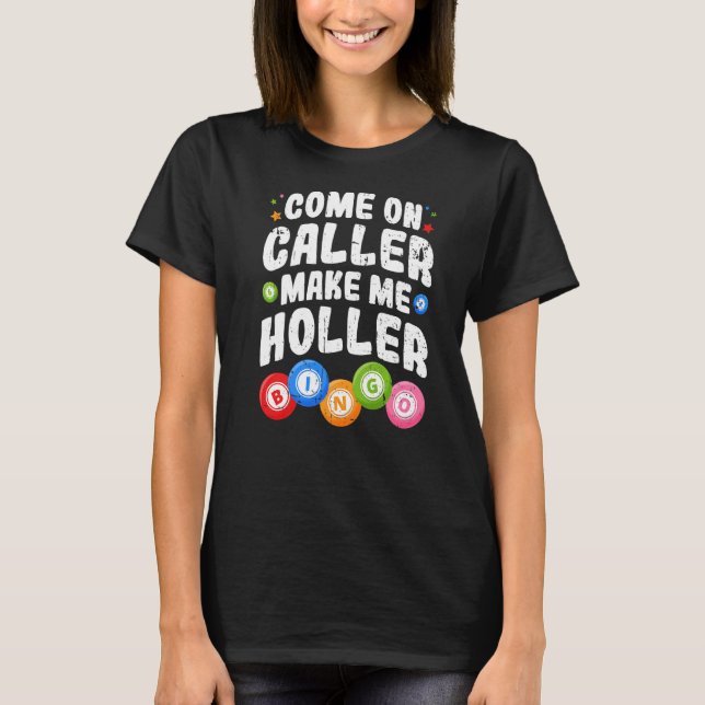 Bingo Kom på uppringare gör mig till Holler Bingo  T Shirt (Framsida)