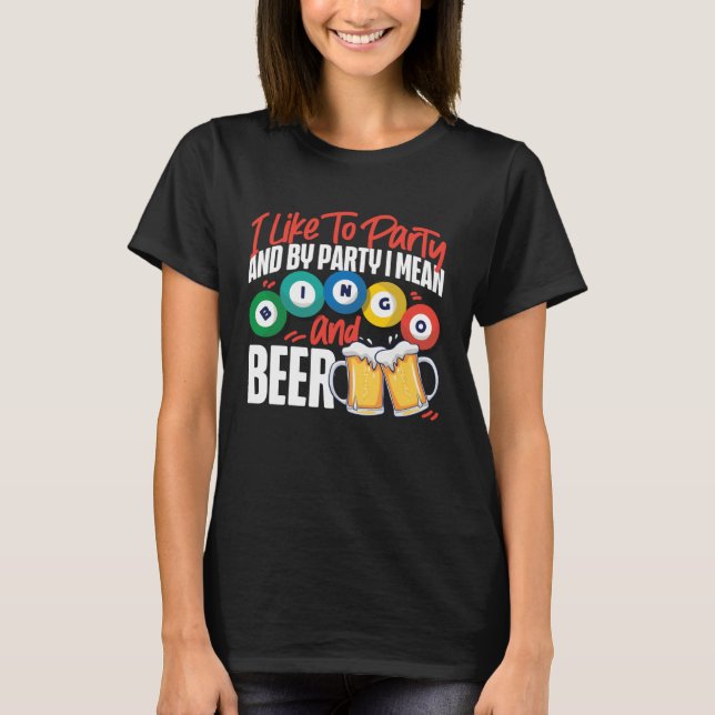 Bingo Player Beer I Like To Party And By Party I M T Shirt (Framsida)