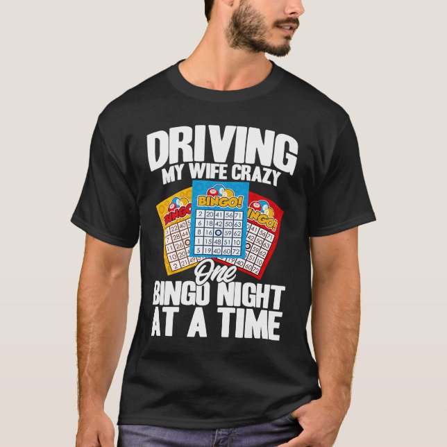 Bingo Player Driving My Wife Crazy One Bingo Night T Shirt (Framsida)