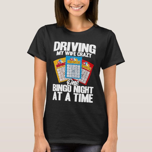 Bingo Player Driving My Wife Crazy One Bingo Night T Shirt (Framsida)