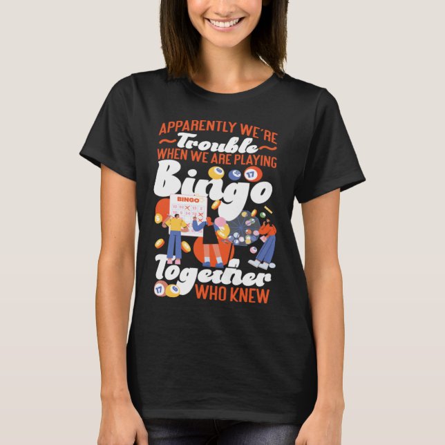 Bingo Player Friends Besties Buddies Apparently We T Shirt (Framsida)