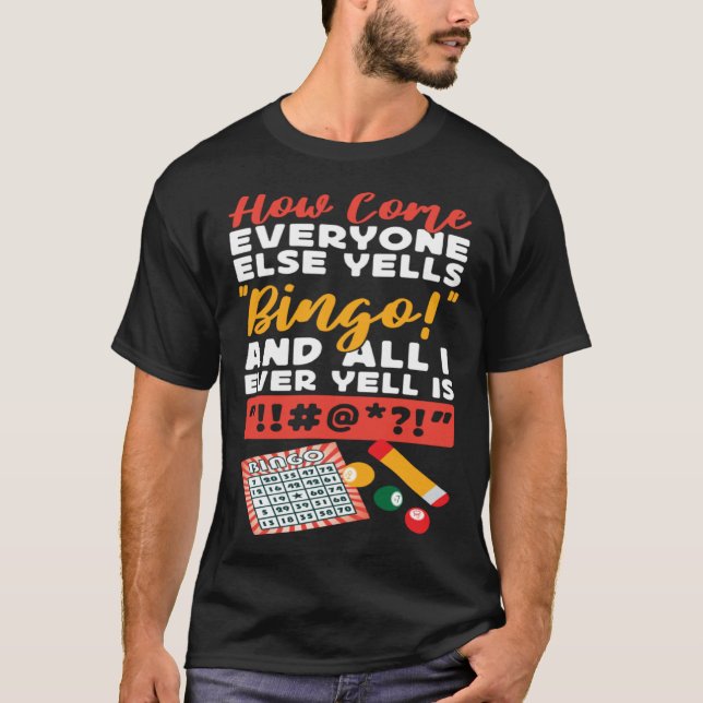 Bingo Player How Come Everyone Else Yells Bingo An T Shirt (Framsida)