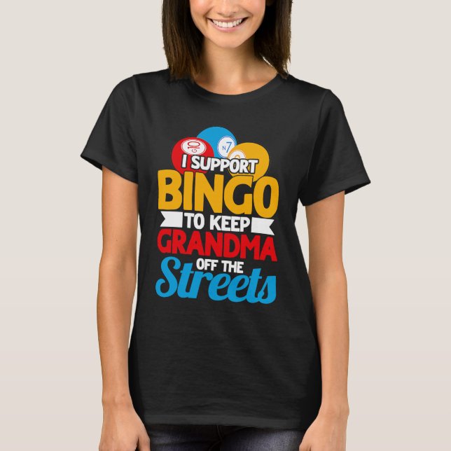 Bingo Player I Support Bingo To Keep Grandma Off T Shirt (Framsida)
