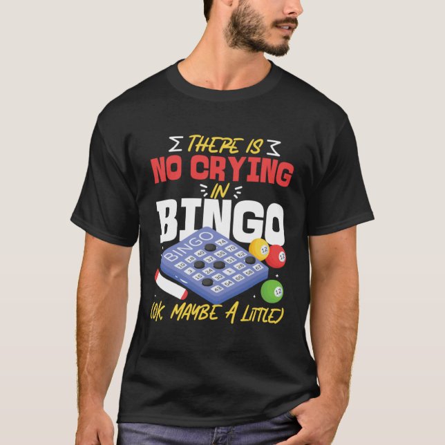 Bingo Player There Is No Crying In Bingo Ok Maybe  T Shirt (Framsida)