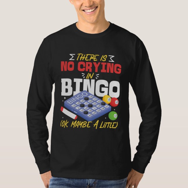 Bingo Player There Is No Crying In Bingo Ok Maybe  T Shirt (Framsida)