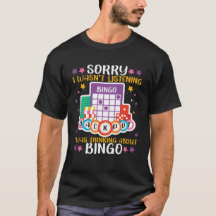 Bingo spelare ledsen jag lyssnade inte jag tänkte t shirt