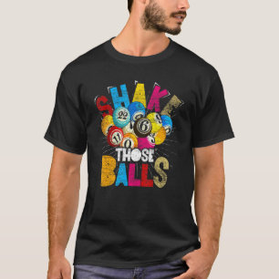 Bingo Spelare Lotteri Spel Shake Those Balls B T Shirt