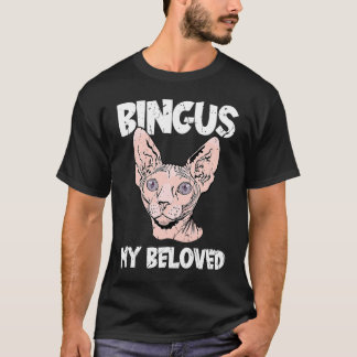 Bingus My Beloved Hairless Sphinx Cat  Adorable Sp T Shirt
