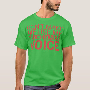 Biochemist Voice Biochemistry T Shirt