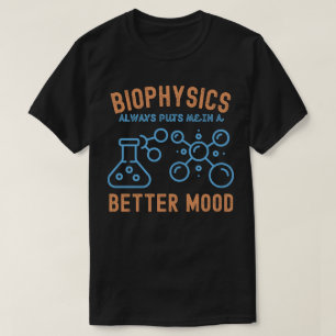 Biofysik sätter alltid mig i ett, bättre humör t shirt
