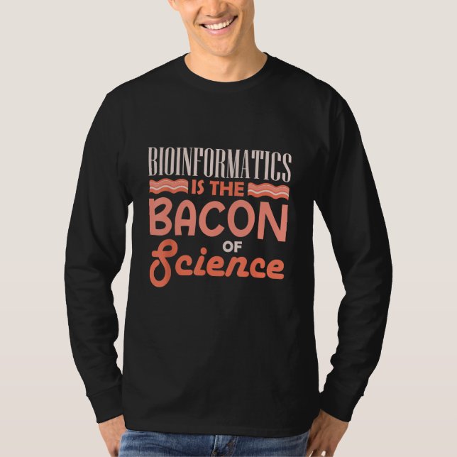 Bioinformatics Is The Bacon Of Science Bioinformat T Shirt (Framsida)