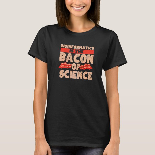 Bioinformatik Bacon of Science Biology Bioinforma T Shirt (Framsida)