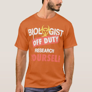 Biolog off Duty Research Yourself Gift Funny Bi T Shirt