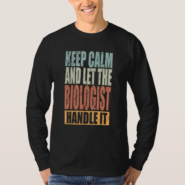Biologist Keep Calm and let the Biologist handle i T Shirt (Framsida)