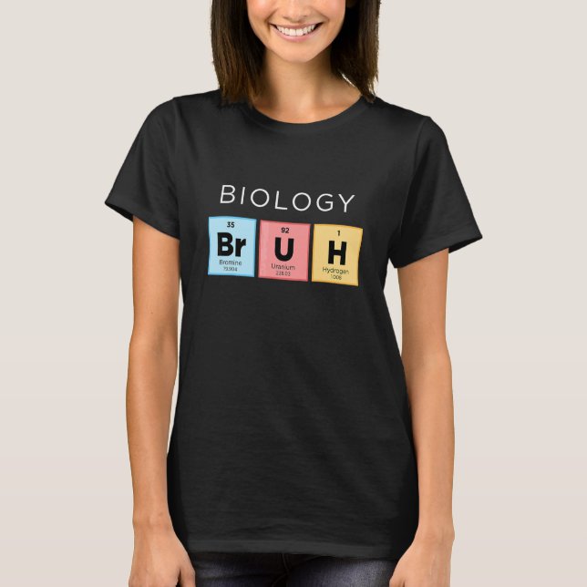 Biology Bruh Periodic Bord of Inslag Science 1 T Shirt (Framsida)