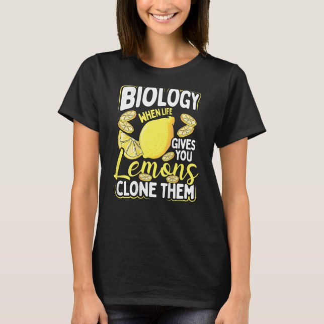 Biology When Life Gives You Lemons, Clone Them Bac T Shirt (Framsida)
