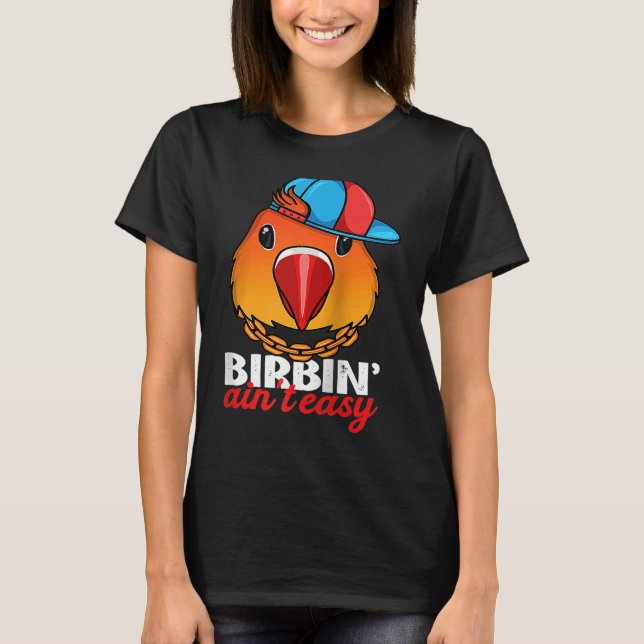 Birbing Ain't Easy Parrot I Fischers Lovebird Ragl T Shirt (Framsida)