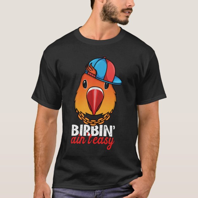 Birbing Ain't Easy Parrot I Fischers Lovebird T Shirt (Framsida)
