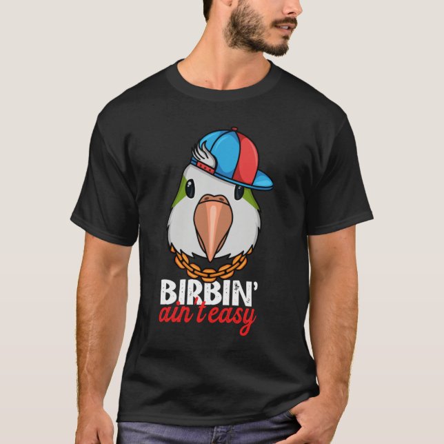 Birbing Ain't Easy Parrot I Green Monk Parakeet Qu T Shirt (Framsida)
