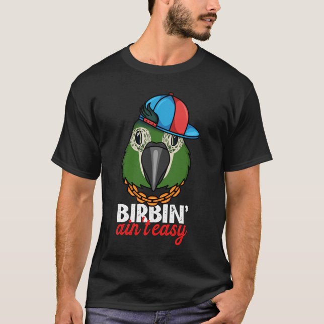 Birbing Ain't Easy Parrot I Hahns Macaw T Shirt (Framsida)
