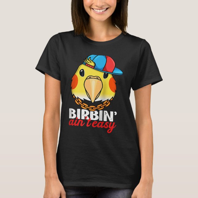 Birbing Ain't Easy Parrot I Lutino Cockatiel Ragla T Shirt (Framsida)