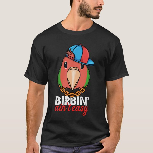 Birbing Ain't Easy Parrot I Rosy faced Green Loveb T Shirt (Framsida)