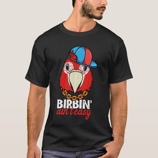 Birbing Ain't Easy Parrot I Scarlet Macaw T Shirt (Framsida)