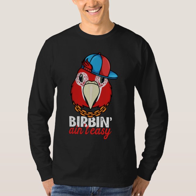 Birbing Ain't Easy Parrot I Scarlet Macaw T Shirt (Framsida)